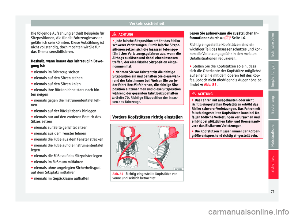 Seat Leon SC 2015  Betriebsanleitung (in German) Verkehrssicherheit
Die folgende Aufzählung enthält Beispiele für
Sitz po
s
itionen, die für die Fahrzeuginsassen
gefährlich sein könnten. Diese Aufzählung ist
nicht vollständig, doch möchten 