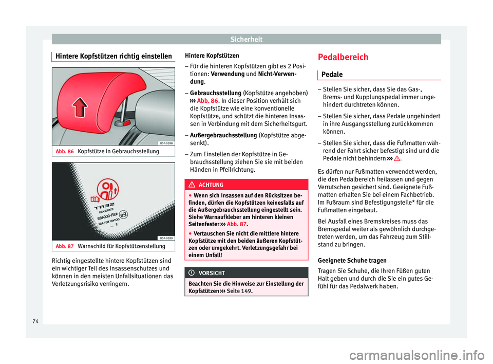 Seat Leon SC 2015  Betriebsanleitung (in German) Sicherheit
Hintere Kopfstützen richtig einstellen Abb. 86 
Kopfstütze in Gebrauchsstellung Abb. 87 
Warnschild für Kopfstützenstellung Richtig eingestellte hintere Kopfstützen sind
ein w ic
htig
