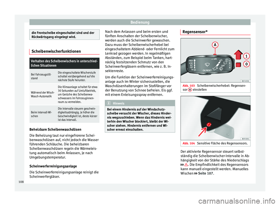 Seat Leon SC 2013 Betriebsanleitung (in German) Bedienung
die Frontscheibe eingeschaltet sind und der
Rückwärtsgang eingelegt wird.
ScheibenwischerfunktionenVerhalten des Scheibenwischers in unterschied-
lichen Situationen
Bei Fahrzeugstill-
stan Seat Leon SC 2013 Betriebsanleitung (in German) Bedienung
die Frontscheibe eingeschaltet sind und der
Rückwärtsgang eingelegt wird.
ScheibenwischerfunktionenVerhalten des Scheibenwischers in unterschied-
lichen Situationen
Bei Fahrzeugstill-
stan
