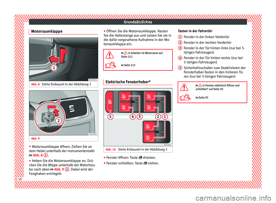 Seat Leon 5D 2014 Betriebsanleitung (in German) Grundsätzliches
Motorraumklappe Abb. 8
Siehe Einbauort in der Abbildung 3 Abb. 9
●
Motorraumklappe öffnen: Ziehen Sie an
dem Hebel unterhalb der Instrumententafel
››› Abb. 8 1 .
● He Seat Leon 5D 2014 Betriebsanleitung (in German) Grundsätzliches
Motorraumklappe Abb. 8
Siehe Einbauort in der Abbildung 3 Abb. 9
●
Motorraumklappe öffnen: Ziehen Sie an
dem Hebel unterhalb der Instrumententafel
››› Abb. 8 1 .
● He