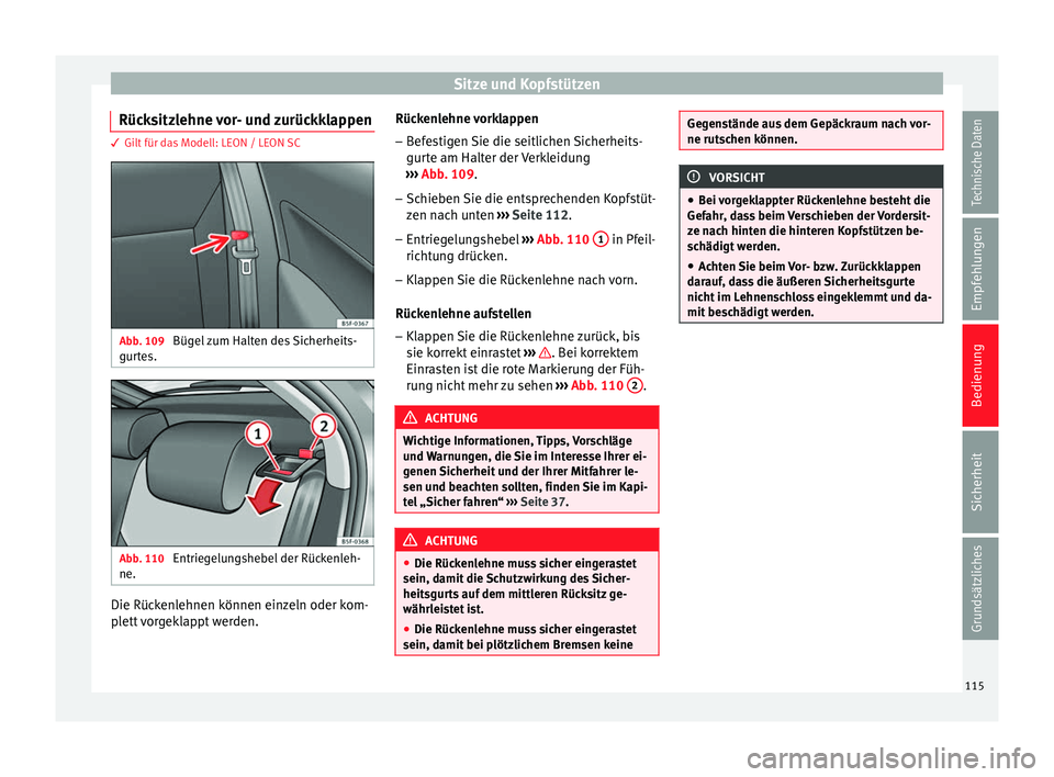 Seat Leon 5D 2014 Betriebsanleitung (in German) Sitze und Kopfstützen
Rücksitzlehne vor- und zurückklappen 3 Gilt für das Modell: LEON / LEON SC
Abb. 109
Bügel zum Halten des Sicherheits-
gurtes. Abb. 110
Entriegelungshebel der Rückenleh-
n Seat Leon 5D 2014 Betriebsanleitung (in German) Sitze und Kopfstützen
Rücksitzlehne vor- und zurückklappen 3 Gilt für das Modell: LEON / LEON SC
Abb. 109
Bügel zum Halten des Sicherheits-
gurtes. Abb. 110
Entriegelungshebel der Rückenleh-
n