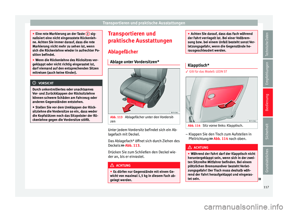 Seat Leon 5D 2014 Betriebsanleitung (in German) Transportieren und praktische Ausstattungen
●
Eine rote Markierung an der Taste 2 sig-
nalisiert eine nicht eingerastete Rückenleh-
ne. Achten Sie immer darauf, dass die rote
Markierung nicht meh Seat Leon 5D 2014 Betriebsanleitung (in German) Transportieren und praktische Ausstattungen
●
Eine rote Markierung an der Taste 2 sig-
nalisiert eine nicht eingerastete Rückenleh-
ne. Achten Sie immer darauf, dass die rote
Markierung nicht meh