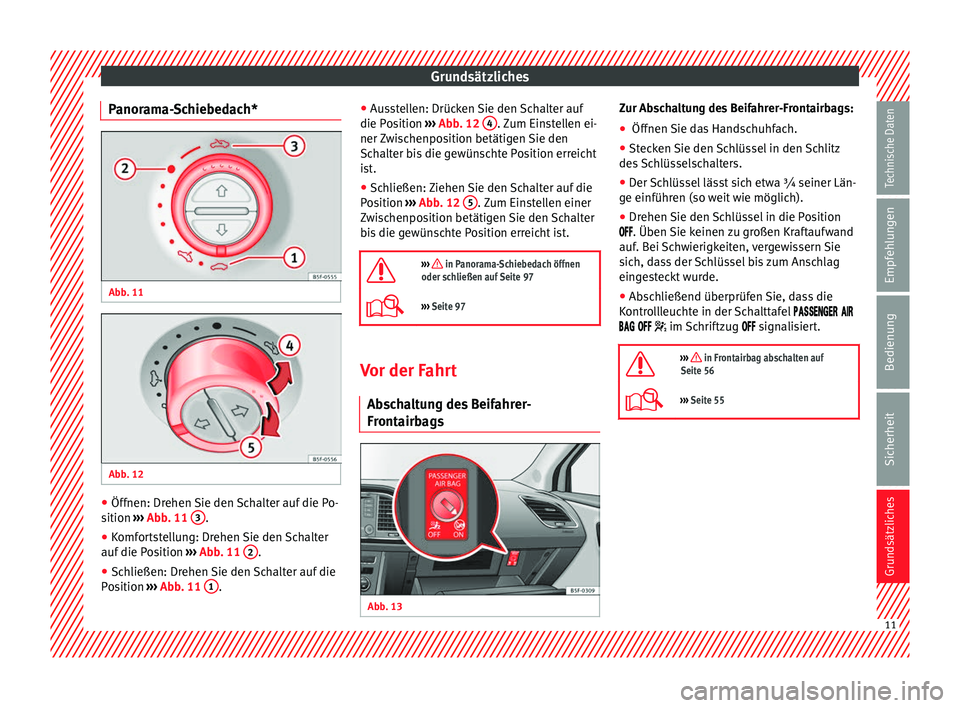 Seat Leon 5D 2014 Betriebsanleitung (in German) Grundsätzliches
Panorama-Schiebedach* Abb. 11
Abb. 12
●
Öffnen: Drehen Sie den Schalter auf die Po-
sition ›››
Abb. 11 3 .
● Komfortstellung: Drehen Sie den Schalter
auf die Posit Seat Leon 5D 2014 Betriebsanleitung (in German) Grundsätzliches
Panorama-Schiebedach* Abb. 11
Abb. 12
●
Öffnen: Drehen Sie den Schalter auf die Po-
sition ›››
Abb. 11 3 .
● Komfortstellung: Drehen Sie den Schalter
auf die Posit