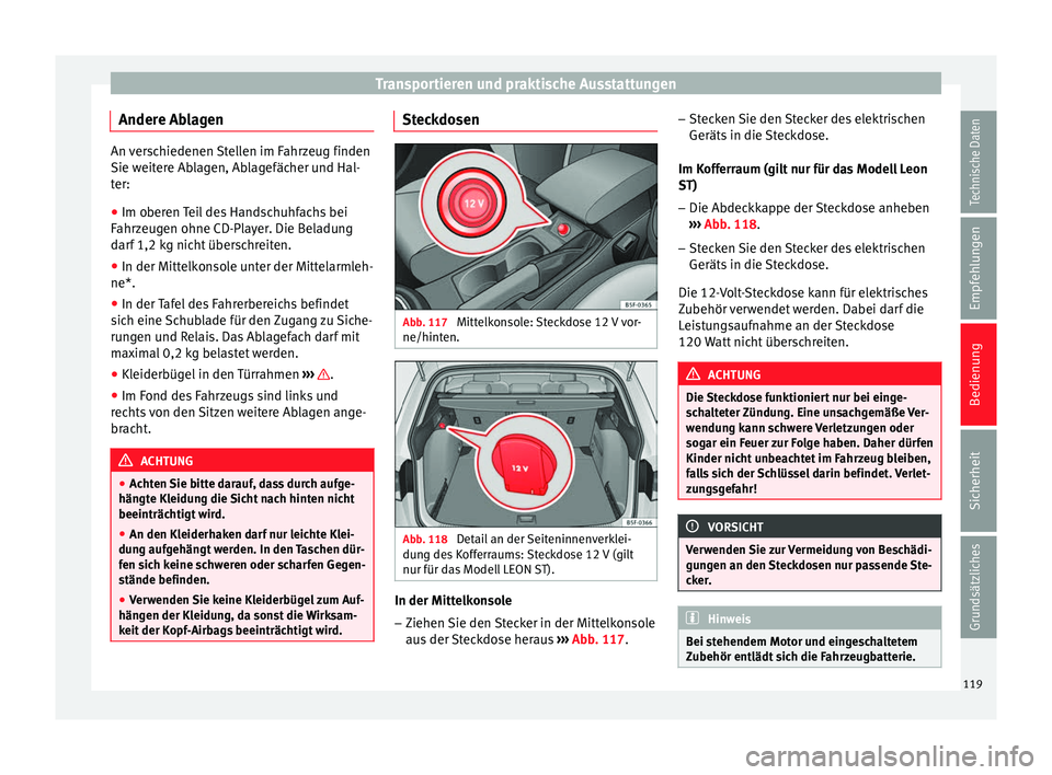 Seat Leon 5D 2014 Betriebsanleitung (in German) Transportieren und praktische Ausstattungen
Andere Ablagen An verschiedenen Stellen im Fahrzeug finden
Sie weitere Ablagen, Ablagefächer und Hal-
ter:
●
Im oberen Teil des Handschuhfachs bei
Fahrze Seat Leon 5D 2014 Betriebsanleitung (in German) Transportieren und praktische Ausstattungen
Andere Ablagen An verschiedenen Stellen im Fahrzeug finden
Sie weitere Ablagen, Ablagefächer und Hal-
ter:
●
Im oberen Teil des Handschuhfachs bei
Fahrze