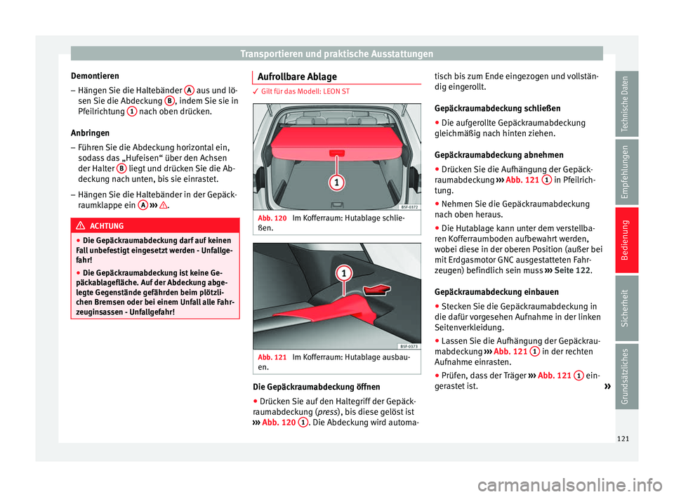 Seat Leon SC 2013  Betriebsanleitung (in German) Transportieren und praktische Ausstattungen
Demontieren – Hängen Sie die Haltebänder  A  aus und lö-
sen Sie die Abdeckung  B , indem Sie sie in
Pfeilrichtung  1  nach oben drücken.
Anbringen
�