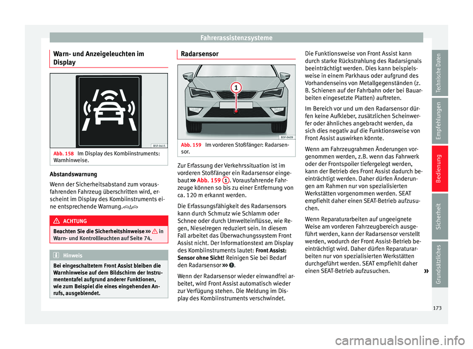 Seat Leon Sportstourer 2014  Betriebsanleitung (in German) Fahrerassistenzsysteme
Warn- und Anzeigeleuchten im
Display Abb. 158 
Im Display des Kombiinstruments:
Warnhinweise. Abstandswarnung
Wenn der Sicherheitsabstand zum voraus-
fahrenden Fahrzeug übersch