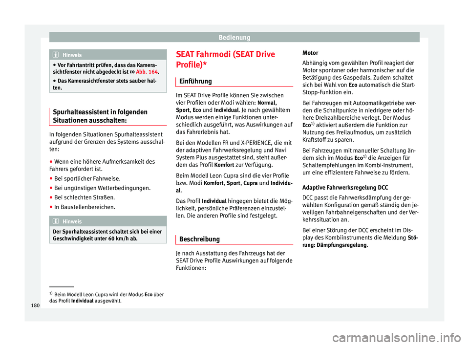 Seat Leon 5D 2014 Betriebsanleitung (in German) Bedienung
Hinweis
● Vor Fahrtantritt prüfen, dass das Kamera-
sichtfenster nicht abgedeckt ist ››› Abb. 164.
● Da s
Kamerasichtfenster stets sauber hal-
ten. Spurhalteassistent in folgend Seat Leon 5D 2014 Betriebsanleitung (in German) Bedienung
Hinweis
● Vor Fahrtantritt prüfen, dass das Kamera-
sichtfenster nicht abgedeckt ist ››› Abb. 164.
● Da s
Kamerasichtfenster stets sauber hal-
ten. Spurhalteassistent in folgend