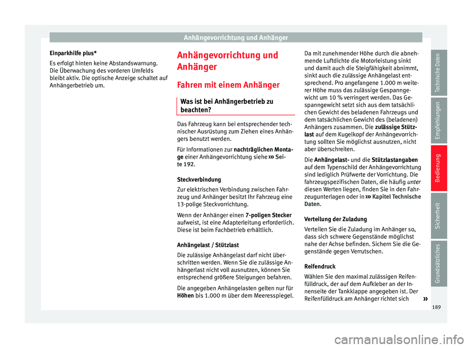 Seat Leon 5D 2014 Betriebsanleitung (in German) Anhängevorrichtung und Anhänger
Einparkhilfe plus*
Es erfolgt hinten keine Abstandswarnung.
Die Überwachung des vorderen Umfelds
bleibt aktiv. Die optische Anzeige schaltet auf
Anhängerbetrieb um. Seat Leon 5D 2014 Betriebsanleitung (in German) Anhängevorrichtung und Anhänger
Einparkhilfe plus*
Es erfolgt hinten keine Abstandswarnung.
Die Überwachung des vorderen Umfelds
bleibt aktiv. Die optische Anzeige schaltet auf
Anhängerbetrieb um.