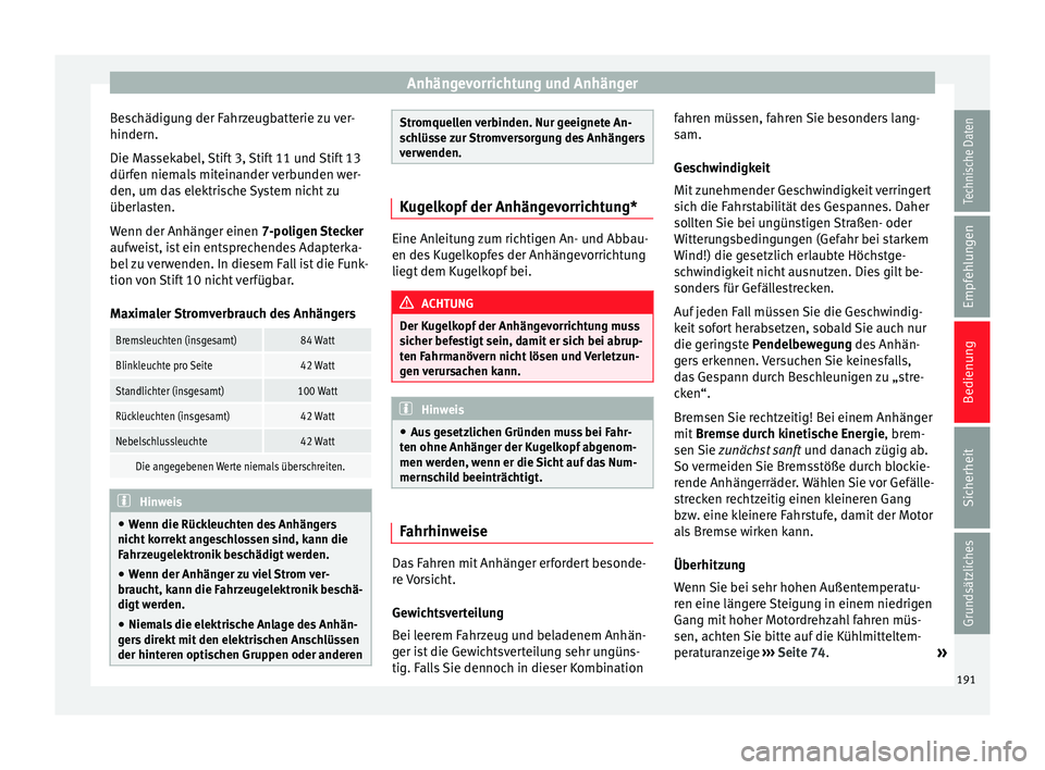 Seat Leon 5D 2014 Betriebsanleitung (in German) Anhängevorrichtung und Anhänger
Beschädigung der Fahrzeugbatterie zu ver-
hindern.
Die Massekabel, Stift 3, Stift 11 und Stift 13
dürfen niemals miteinander verbunden wer-
den, um das elektrische Seat Leon 5D 2014 Betriebsanleitung (in German) Anhängevorrichtung und Anhänger
Beschädigung der Fahrzeugbatterie zu ver-
hindern.
Die Massekabel, Stift 3, Stift 11 und Stift 13
dürfen niemals miteinander verbunden wer-
den, um das elektrische