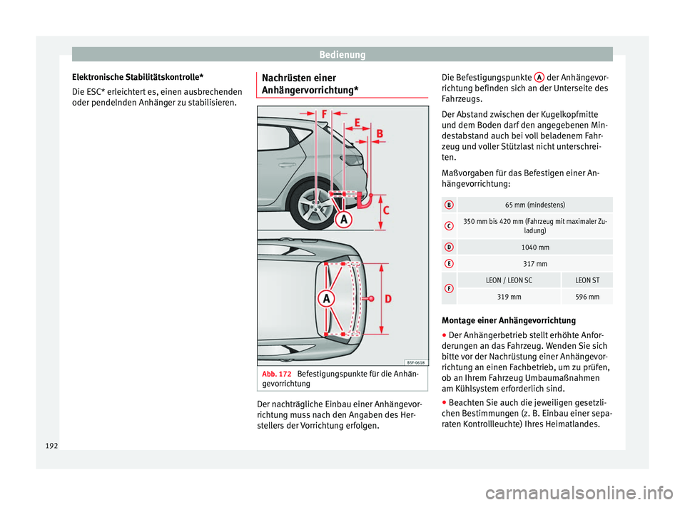Seat Leon 5D 2014 Betriebsanleitung (in German) Bedienung
Elektronische Stabilitätskontrolle*
Die ESC* erleichtert es, einen ausbrechenden
oder pendelnden Anhänger zu stabilisieren. Nachrüsten einer
Anhängervorrichtung* Abb. 172
Befestigungspu Seat Leon 5D 2014 Betriebsanleitung (in German) Bedienung
Elektronische Stabilitätskontrolle*
Die ESC* erleichtert es, einen ausbrechenden
oder pendelnden Anhänger zu stabilisieren. Nachrüsten einer
Anhängervorrichtung* Abb. 172
Befestigungspu
