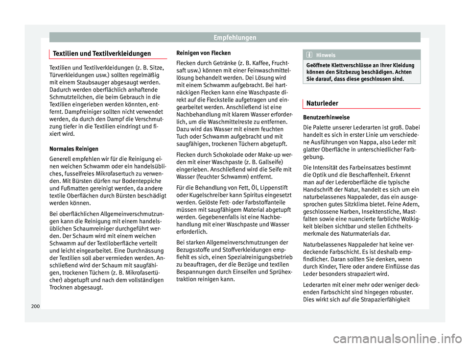 Seat Leon 5D 2014 Betriebsanleitung (in German) Empfehlungen
Textilien und Textilverkleidungen Textilien und Textilverkleidungen (z. B. Sitze,
Türverkleidungen usw.) sollten regelmäßig
mit einem Staubsauger abgesaugt werden.
Dadurch werden oberf Seat Leon 5D 2014 Betriebsanleitung (in German) Empfehlungen
Textilien und Textilverkleidungen Textilien und Textilverkleidungen (z. B. Sitze,
Türverkleidungen usw.) sollten regelmäßig
mit einem Staubsauger abgesaugt werden.
Dadurch werden oberf