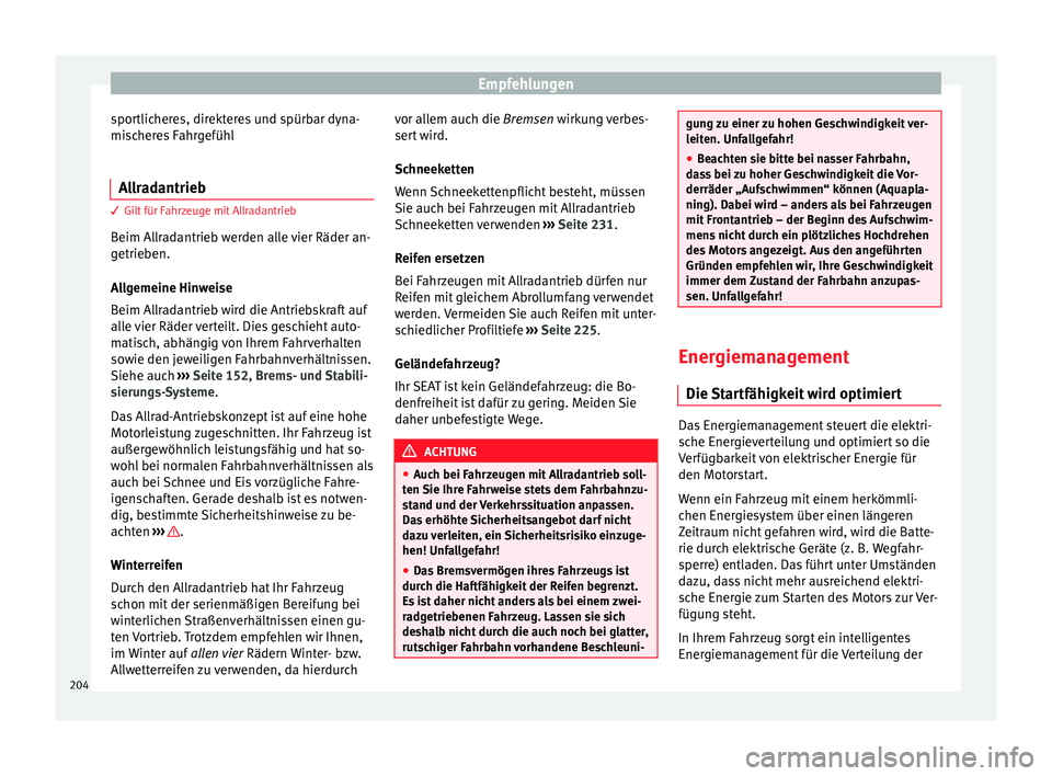 Seat Leon 5D 2014 Betriebsanleitung (in German) Empfehlungen
sportlicheres, direkteres und spürbar dyna-
mischeres Fahrgefühl
Allradantrieb 3 Gilt für Fahrzeuge mit Allradantrieb
B eim A
llradantrieb werden alle vier Räder an-
getrieben.
Allgem Seat Leon 5D 2014 Betriebsanleitung (in German) Empfehlungen
sportlicheres, direkteres und spürbar dyna-
mischeres Fahrgefühl
Allradantrieb 3 Gilt für Fahrzeuge mit Allradantrieb
B eim A
llradantrieb werden alle vier Räder an-
getrieben.
Allgem