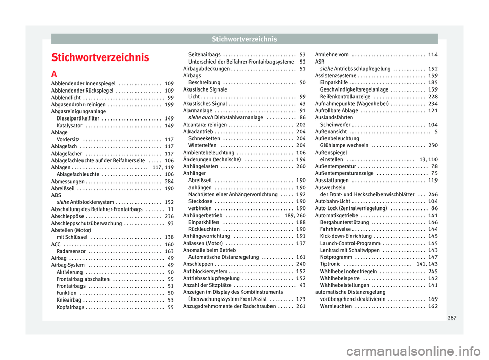 Seat Leon SC 2013  Betriebsanleitung (in German) Stichwortverzeichnis
Stichwortverzeichnis
A
Abblendender Innenspiegel  . . . . . . . . . . . . . . . . 109
Abblendender Rückspiegel  . . . . . . . . . . . . . . . . . 109
Abblendlicht  . . . . . . . 