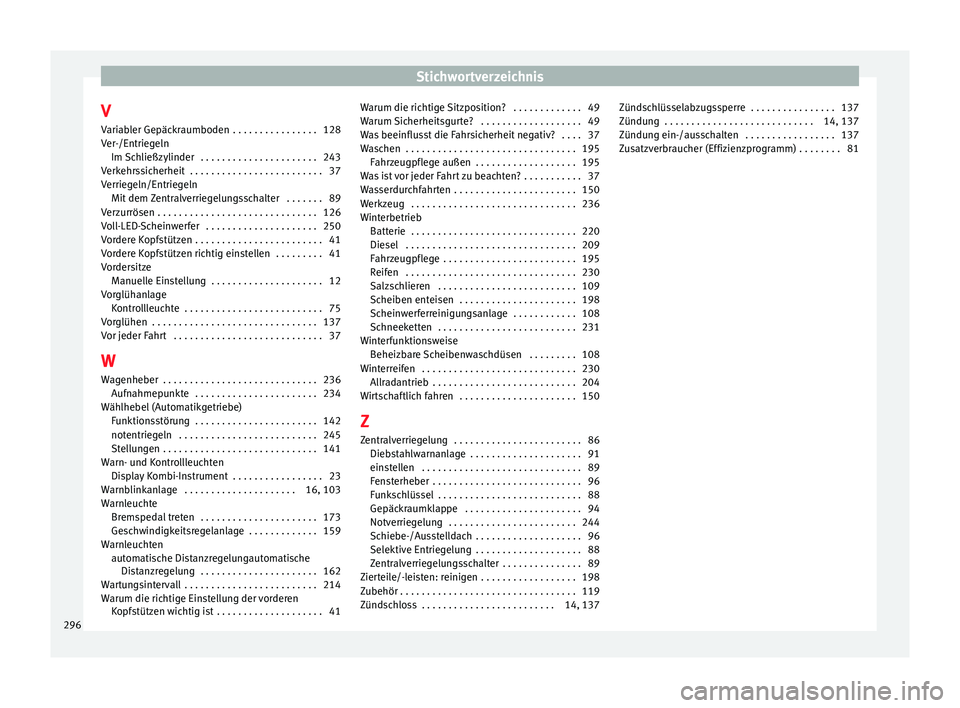 Seat Leon Sportstourer 2014  Betriebsanleitung (in German) Stichwortverzeichnis
V
Variabler Gepäckraumboden  . . . . . . . . . . . . . . . . 128
Ver-/Entriegeln Im Schließzylinder  . . . . . . . . . . . . . . . . . . . . . . 243
Verkehrssicherheit  . . . . 