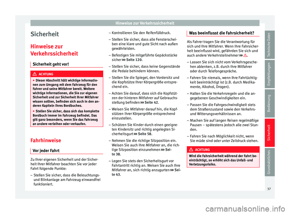 Seat Leon 5D 2014 Betriebsanleitung (in German) Hinweise zur Verkehrssicherheit
Sicherheit
Hinweise zur
Verkehrssicherheit Sicherheit geht vor! ACHTUNG
● Dieser Abschnitt hält wichtige Informatio-
nen zum Umgang mit dem Fahrzeug für den
Fahrer Seat Leon 5D 2014 Betriebsanleitung (in German) Hinweise zur Verkehrssicherheit
Sicherheit
Hinweise zur
Verkehrssicherheit Sicherheit geht vor! ACHTUNG
● Dieser Abschnitt hält wichtige Informatio-
nen zum Umgang mit dem Fahrzeug für den
Fahrer