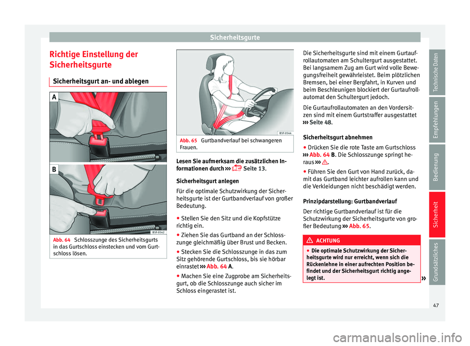 Seat Leon Sportstourer 2013  Betriebsanleitung (in German) Sicherheitsgurte
Richtige Einstellung der
Sicherheitsgurte Sicherheitsgurt an- und ablegen Abb. 64 
Schlosszunge des Sicherheitsgurts
in das Gurtschloss einstecken und vom Gurt-
schloss lösen. Abb. 6