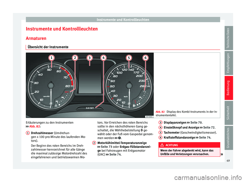 Seat Leon Sportstourer 2014  Betriebsanleitung (in German) Instrumente und Kontrollleuchten
Instrumente und Kontrollleuchten
Armaturen Übersicht der Instrumente Abb. 82 
Display des Kombi-Instruments in der In-
strumententafel. Erläuterungen zu den Instrume