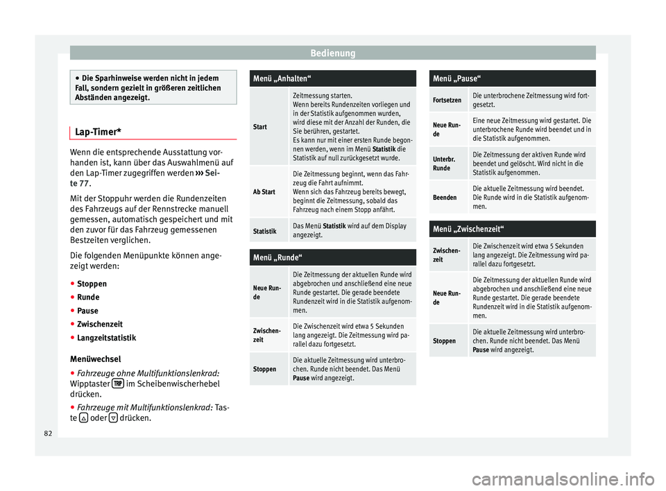 Seat Leon SC 2014  Betriebsanleitung (in German) Bedienung
●
Die Sparhinweise werden nicht in jedem
Fall, sondern gezielt in größeren zeitlichen
Abständen angezeigt. Lap-Timer*
Wenn die entsprechende Ausstattung vor-
handen ist, kann über das 