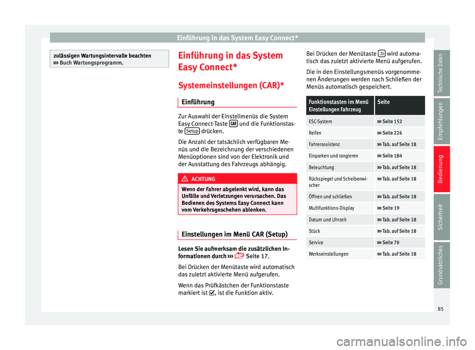 Seat Leon SC 2014  Betriebsanleitung (in German) Einführung in das System Easy Connect*
zulässigen Wartungsintervalle beachten
›››  Buch Wartungsprogramm. Einführung in das System
Easy Connect*
Systemeinstellungen (CAR)* Einführung Zur Aus