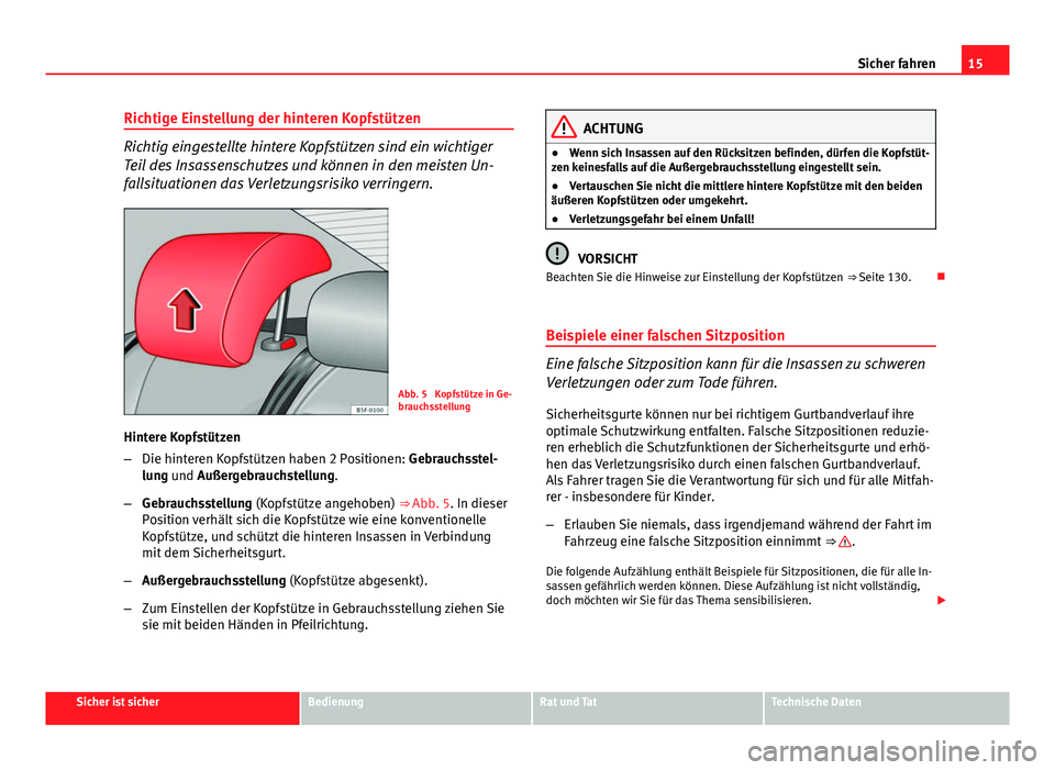 Seat Leon 5D 2012 Betriebsanleitung (in German) 15
Sicher fahren
Richtige Einstellung der hinteren Kopfstützen
Richtig eingestellte hintere Kopfstützen sind ein wichtiger
Teil des Insassenschutzes und können in den meisten Un-
fallsituationen da Seat Leon 5D 2012 Betriebsanleitung (in German) 15
Sicher fahren
Richtige Einstellung der hinteren Kopfstützen
Richtig eingestellte hintere Kopfstützen sind ein wichtiger
Teil des Insassenschutzes und können in den meisten Un-
fallsituationen da