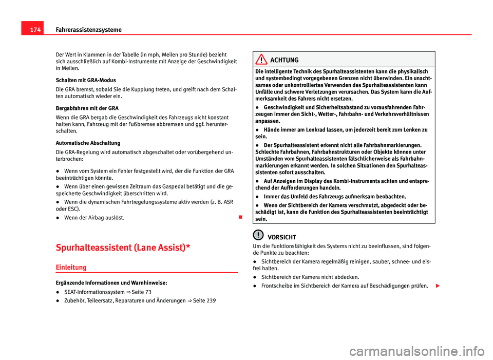 Seat Leon 5D 2012  Betriebsanleitung (in German) 174Fahrerassistenzsysteme
Der Wert in Klammen in der Tabelle (in mph, Meilen pro Stunde) bezieht
sich ausschließlich auf Kombi-Instrumente mit Anzeige der Geschwindigkeit
in Meilen.
Schalten mit GRA-
