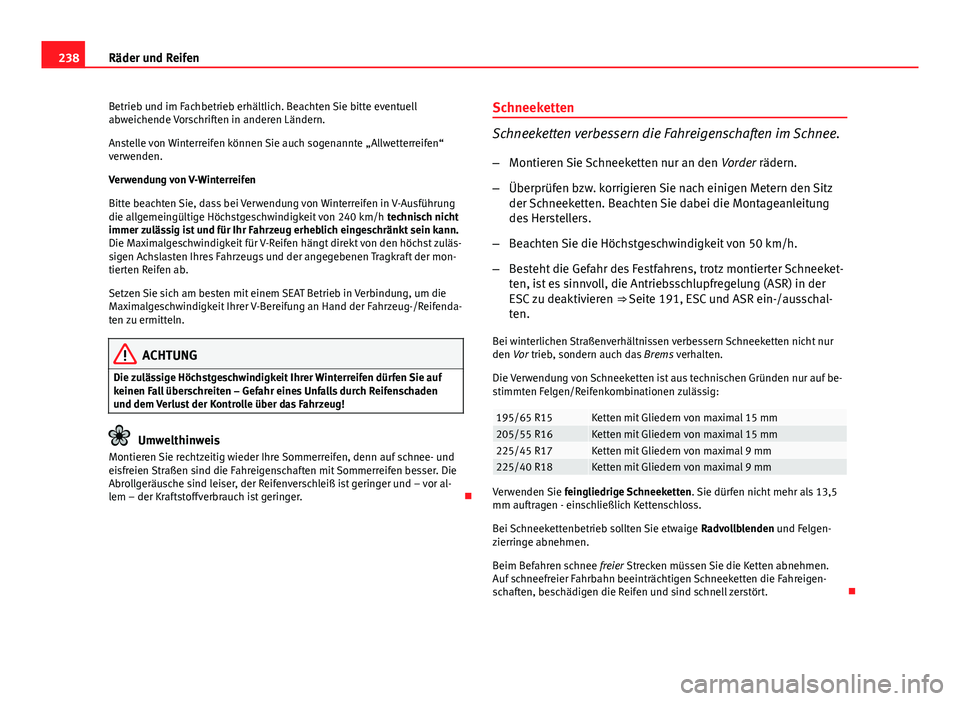 Seat Leon 5D 2012 Betriebsanleitung (in German) 238Räder und Reifen
Betrieb und im Fachbetrieb erhältlich. Beachten Sie bitte eventuell
abweichende Vorschriften in anderen Ländern.
Anstelle von Winterreifen können Sie auch sogenannte „Allwett Seat Leon 5D 2012 Betriebsanleitung (in German) 238Räder und Reifen
Betrieb und im Fachbetrieb erhältlich. Beachten Sie bitte eventuell
abweichende Vorschriften in anderen Ländern.
Anstelle von Winterreifen können Sie auch sogenannte „Allwett