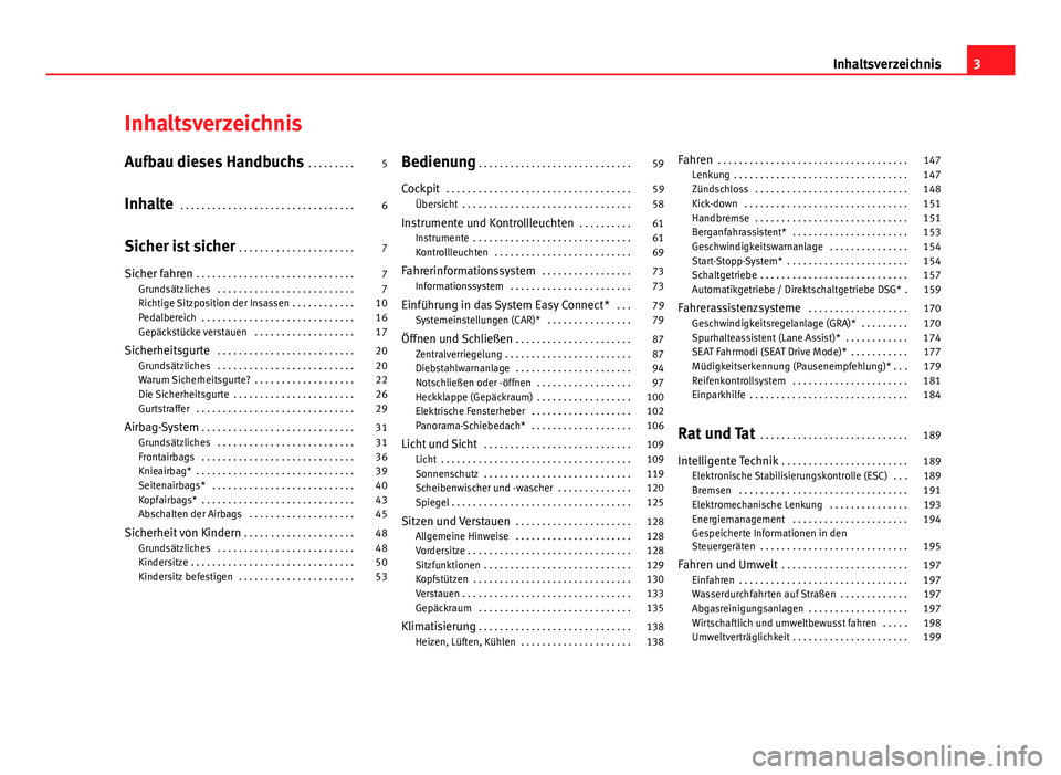 Seat Leon 5D 2012  Betriebsanleitung (in German) Inhaltsverzeichnis
Aufbau dieses Handbuchs . . . . . . . . . 5
Inhalte  . . . . . . . . . . . . . . . . . . . . . . . . . . . . . . . . . 6
Sicher ist sicher  . . . . . . . . . . . . . . . . . . . . .