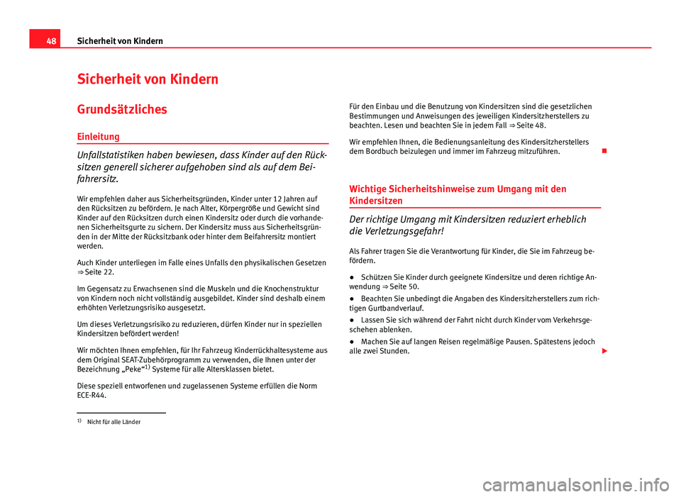 Seat Leon 5D 2012 Betriebsanleitung (in German) 48Sicherheit von Kindern
Sicherheit von Kindern
Grundsätzliches Einleitung
Unfallstatistiken haben bewiesen, dass Kinder auf den Rück-
sitzen generell sicherer aufgehoben sind als auf dem Bei-
fahre Seat Leon 5D 2012 Betriebsanleitung (in German) 48Sicherheit von Kindern
Sicherheit von Kindern
Grundsätzliches Einleitung
Unfallstatistiken haben bewiesen, dass Kinder auf den Rück-
sitzen generell sicherer aufgehoben sind als auf dem Bei-
fahre