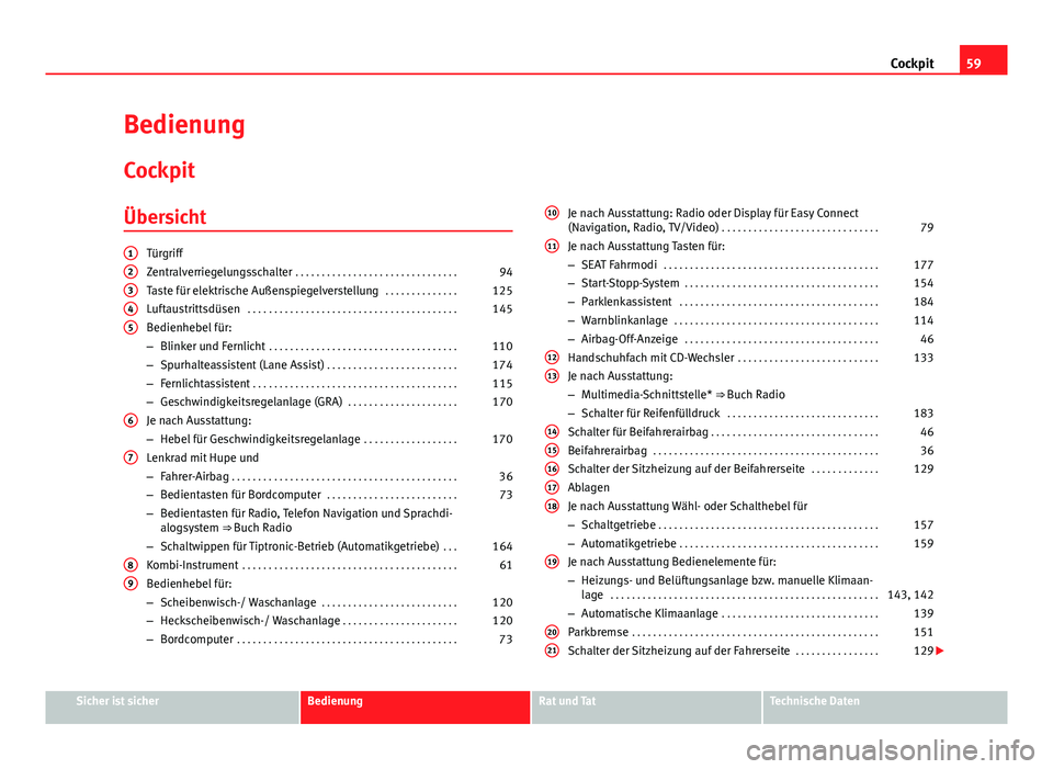 Seat Leon 5D 2012  Betriebsanleitung (in German) 59
Cockpit
Bedienung
Cockpit
Übersicht
Türgriff
Zentralverriegelungsschalter  . . . . . . . . . . . . . . . . . . . . . . . . . . . . . . . 94
Taste für elektrische Außenspiegelverstellung  . . . 