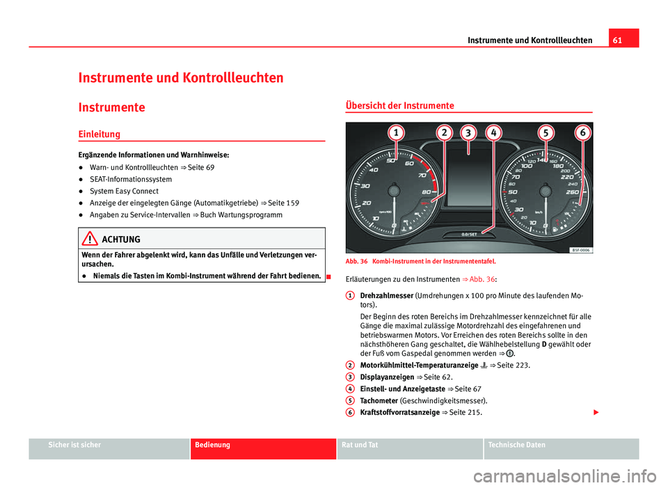 Seat Leon 5D 2012  Betriebsanleitung (in German) 61
Instrumente und Kontrollleuchten
Instrumente und Kontrollleuchten Instrumente
Einleitung
Ergänzende Informationen und Warnhinweise:
● Warn- und Kontrollleuchten ⇒  Seite 69
● SEAT-Informat
