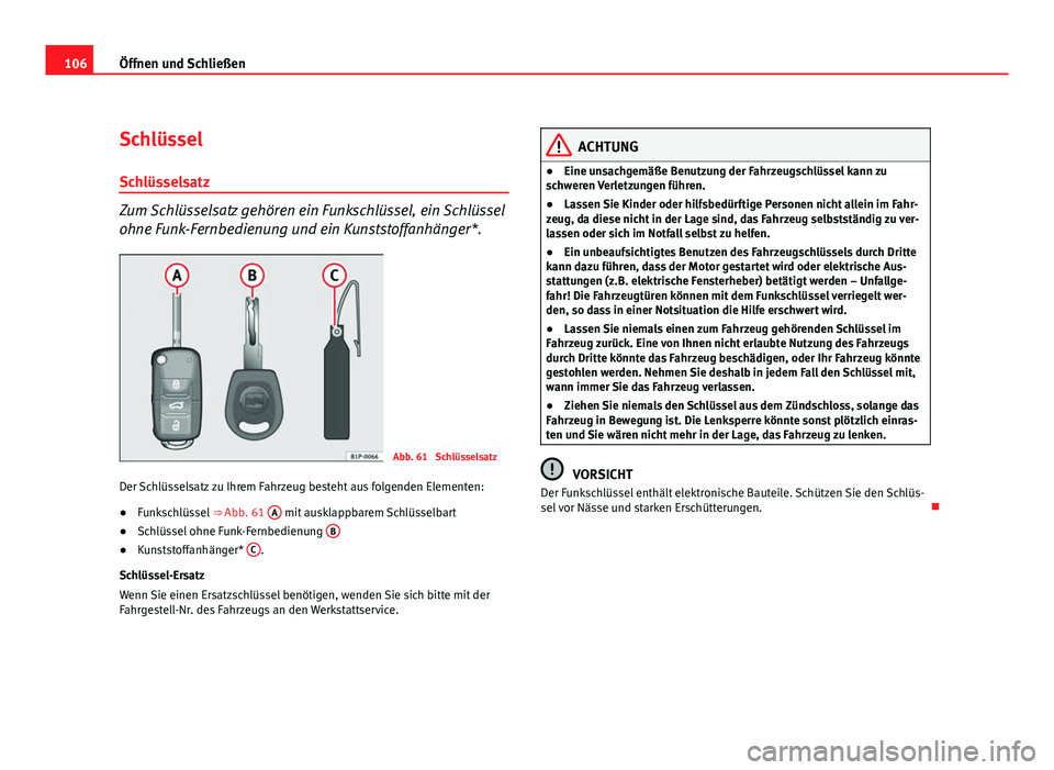 Seat Leon 5D 2008  Betriebsanleitung (in German) 106Öffnen und Schließen
Schlüssel
Schlüsselsatz
Zum Schlüsselsatz gehören ein Funkschlüssel, ein Schlüssel
ohne Funk-Fernbedienung und ein Kunststoffanhänger*.
Abb. 61  Schlüsselsatz
Der Sch