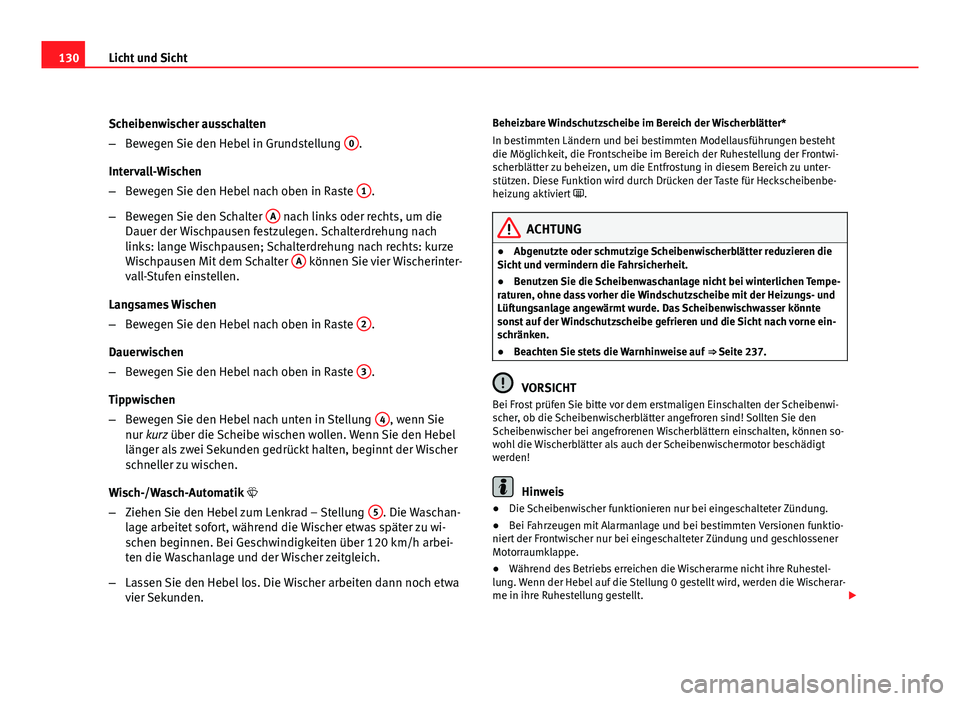 Seat Leon 5D 2009 Betriebsanleitung (in German) 130Licht und Sicht
Scheibenwischer ausschalten
–Bewegen Sie den Hebel in Grundstellung 0
.
Intervall-Wischen
– Bewegen Sie den Hebel nach oben in Raste 1
.
– Bewegen Sie den Schalter A
nach Seat Leon 5D 2009 Betriebsanleitung (in German) 130Licht und Sicht
Scheibenwischer ausschalten
–Bewegen Sie den Hebel in Grundstellung 0
.
Intervall-Wischen
– Bewegen Sie den Hebel nach oben in Raste 1
.
– Bewegen Sie den Schalter A
nach