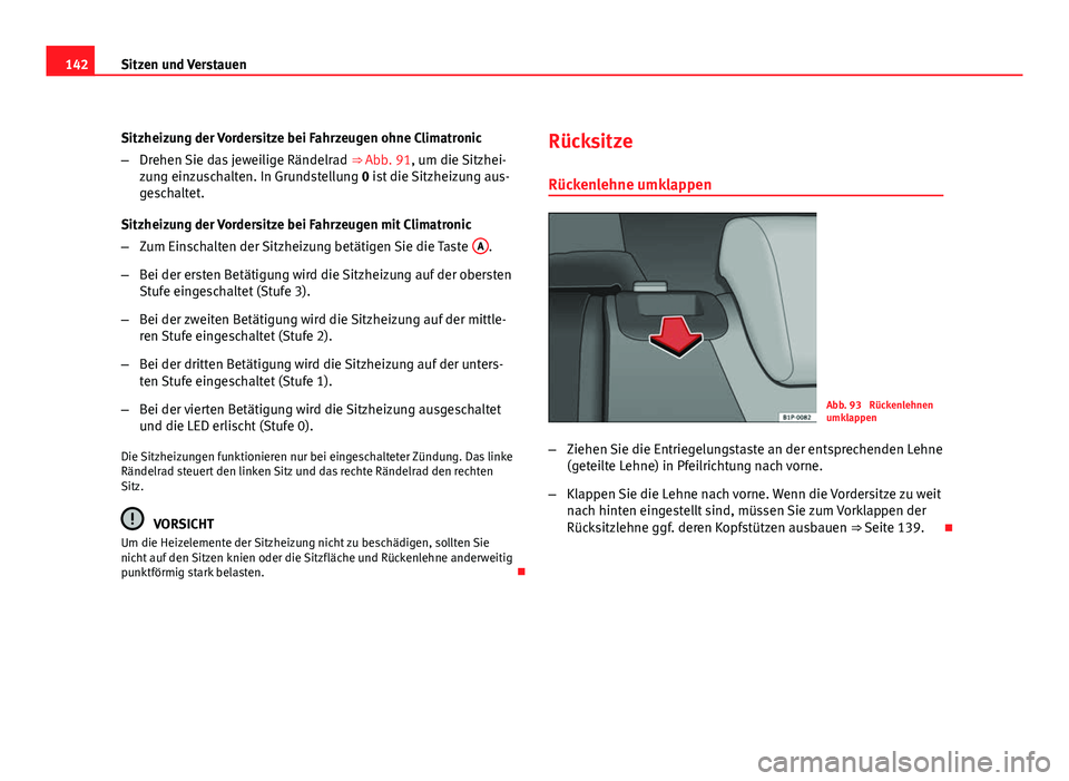 Seat Leon 5D 2009 Betriebsanleitung (in German) 142Sitzen und Verstauen
Sitzheizung der Vordersitze bei Fahrzeugen ohne Climatronic
–Drehen Sie das jeweilige Rändelrad ⇒ Abb. 91, um die Sitzhei-
zung einzuschalten. In Grundstellung 0 ist di Seat Leon 5D 2009 Betriebsanleitung (in German) 142Sitzen und Verstauen
Sitzheizung der Vordersitze bei Fahrzeugen ohne Climatronic
–Drehen Sie das jeweilige Rändelrad ⇒ Abb. 91, um die Sitzhei-
zung einzuschalten. In Grundstellung 0 ist di
