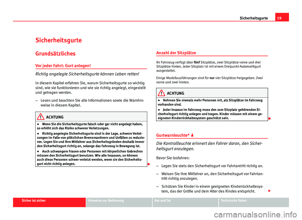 Seat Leon 5D 2009 Betriebsanleitung (in German) 19
Sicherheitsgurte
Sicherheitsgurte Grundsätzliches
Vor jeder Fahrt: Gurt anlegen!
Richtig angelegte Sicherheitsgurte können Leben retten!
In diesem Kapitel erfahren Sie, warum Sicherheitsgurte so Seat Leon 5D 2009 Betriebsanleitung (in German) 19
Sicherheitsgurte
Sicherheitsgurte Grundsätzliches
Vor jeder Fahrt: Gurt anlegen!
Richtig angelegte Sicherheitsgurte können Leben retten!
In diesem Kapitel erfahren Sie, warum Sicherheitsgurte so