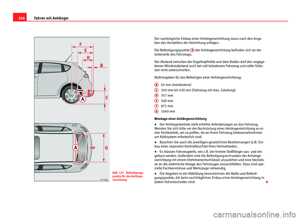 Seat Leon 5D 2008  Betriebsanleitung (in German) 206Fahren mit Anhänger
Abb. 137  Befestigungs-
punkte für die Anhänge-
vorrichtung Der nachträgliche Einbau einer Anhängevorrichtung muss nach den Anga-
ben des Herstellers der Vorrichtung erfolg