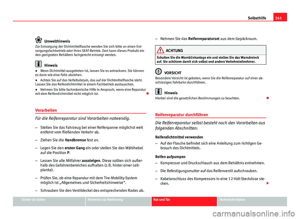 Seat Leon 5D 2009 Betriebsanleitung (in German) 261
Selbsthilfe
Umwelthinweis
Zur Entsorgung der Dichtmittelflasche wenden Sie sich bitte an einen Ent-
sorgungsfachbetrieb oder Ihren SEAT-Betrieb. Dort kann dieses Produkt ein
den geeigneten Behält Seat Leon 5D 2009 Betriebsanleitung (in German) 261
Selbsthilfe
Umwelthinweis
Zur Entsorgung der Dichtmittelflasche wenden Sie sich bitte an einen Ent-
sorgungsfachbetrieb oder Ihren SEAT-Betrieb. Dort kann dieses Produkt ein
den geeigneten Behält