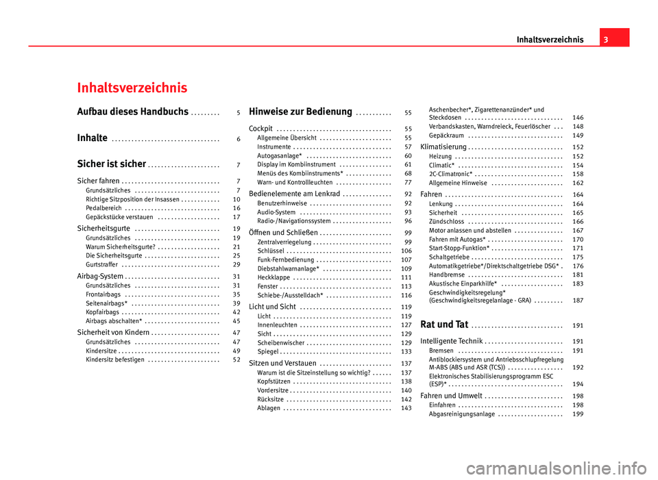 Seat Leon 5D 2011  Betriebsanleitung (in German) Inhaltsverzeichnis
Aufbau dieses Handbuchs . . . . . . . . . 5
Inhalte  . . . . . . . . . . . . . . . . . . . . . . . . . . . . . . . . . 6
Sicher ist sicher  . . . . . . . . . . . . . . . . . . . . .