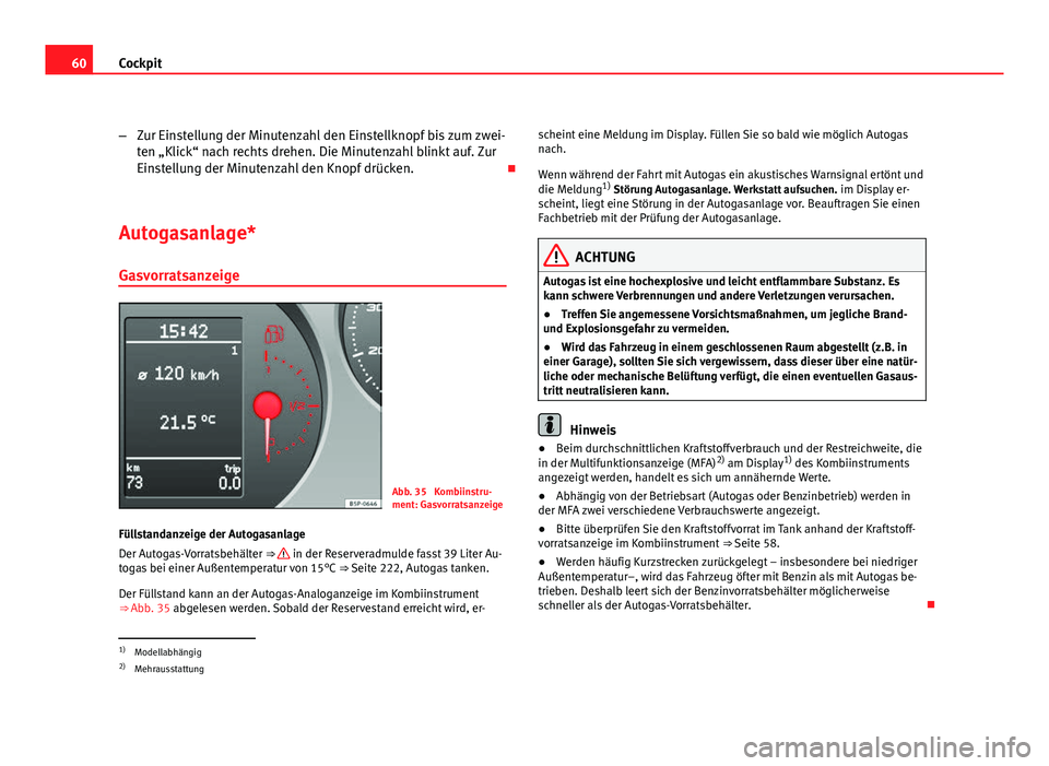 Seat Leon 5D 2009 Betriebsanleitung (in German) 60Cockpit
–Zur Einstellung der Minutenzahl den Einstellknopf bis zum zwei-
ten „Klick“ nach rechts drehen. Die Minutenzahl blinkt auf. Zur
Einstellung der Minutenzahl den Knopf drücken.
Aut Seat Leon 5D 2009 Betriebsanleitung (in German) 60Cockpit
–Zur Einstellung der Minutenzahl den Einstellknopf bis zum zwei-
ten „Klick“ nach rechts drehen. Die Minutenzahl blinkt auf. Zur
Einstellung der Minutenzahl den Knopf drücken.
Aut