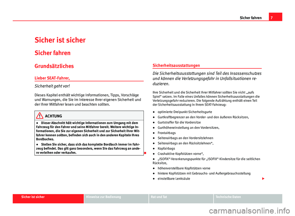 Seat Leon 5D 2009 Betriebsanleitung (in German) 7
Sicher fahren
Sicher ist sicher
Sicher fahren
Grundsätzliches
Lieber SEAT-Fahrer,
Sicherheit geht vor!
Dieses Kapitel enthält wichtige Informationen, Tipps, Vorschläge
und Warnungen, die Sie im I Seat Leon 5D 2009 Betriebsanleitung (in German) 7
Sicher fahren
Sicher ist sicher
Sicher fahren
Grundsätzliches
Lieber SEAT-Fahrer,
Sicherheit geht vor!
Dieses Kapitel enthält wichtige Informationen, Tipps, Vorschläge
und Warnungen, die Sie im I