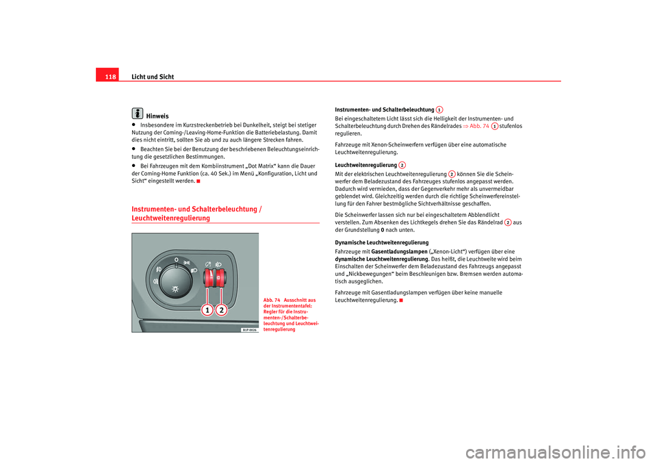 Seat Leon 5D 2007 Betriebsanleitung (in German) Licht und Sicht
118
Hinweis•
Insbesondere im Kurzstreckenbetrieb bei Dunkelheit, steigt bei stetiger
Nutzung der Coming-/Leaving-Home-F unktion die Batteriebelastung. Damit
dies nicht eintritt, so Seat Leon 5D 2007 Betriebsanleitung (in German) Licht und Sicht
118
Hinweis•
Insbesondere im Kurzstreckenbetrieb bei Dunkelheit, steigt bei stetiger
Nutzung der Coming-/Leaving-Home-F unktion die Batteriebelastung. Damit
dies nicht eintritt, so