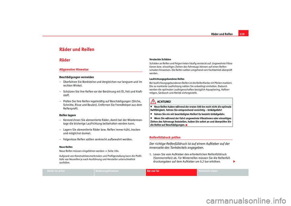 Seat Leon 5D 2007 Betriebsanleitung (in German) Räder und Reifen229
Sicher ist sicher
Bedienungshinweise
Rat und Tat
Technische Daten
Räder und ReifenRäderAllgemeine HinweiseBeschädigungen vermeiden
– Überfahren Sie Bordsteine und dergleiche Seat Leon 5D 2007 Betriebsanleitung (in German) Räder und Reifen229
Sicher ist sicher
Bedienungshinweise
Rat und Tat
Technische Daten
Räder und ReifenRäderAllgemeine HinweiseBeschädigungen vermeiden
– Überfahren Sie Bordsteine und dergleiche