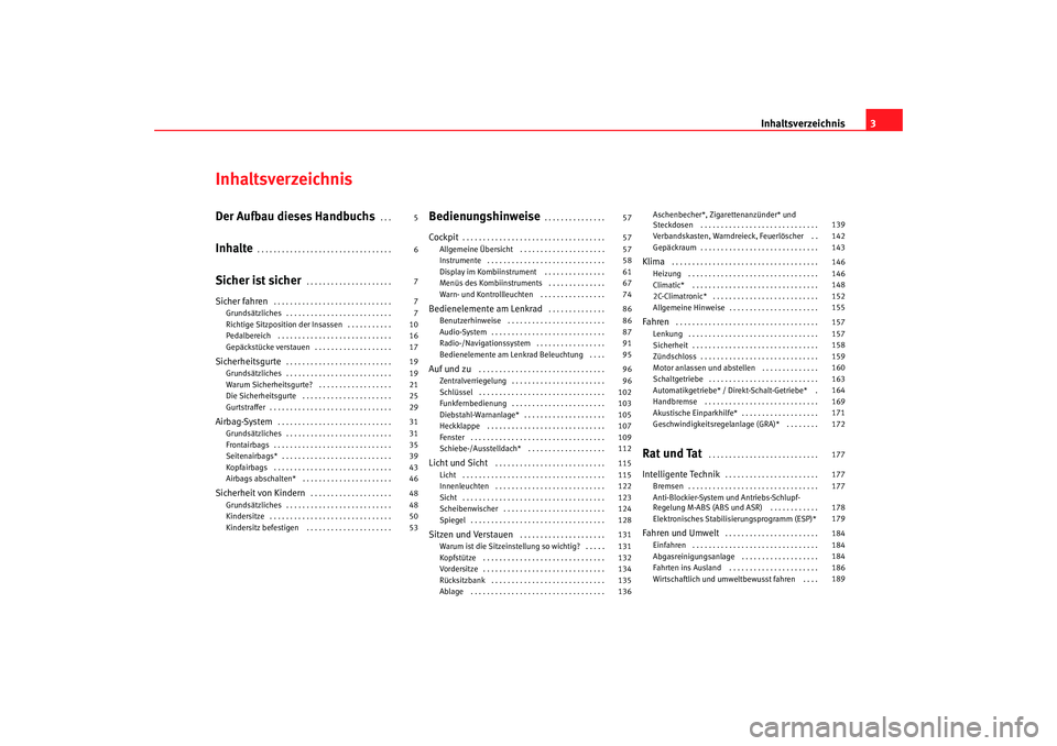 Seat Leon 5D 2007  Betriebsanleitung (in German) Inhaltsverzeichnis3
InhaltsverzeichnisDer Aufbau dieses Handbuchs
. . . 
Inhalte
. . . . . . . . . . . . . . . . . . . . . . . . . . . . . . . . . 
Sicher ist sicher
. . . . . . . . . . . . . . . . . 