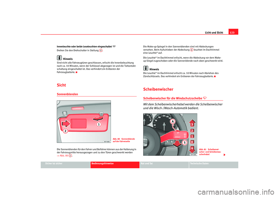 Seat Leon 5D 2006 Betriebsanleitung (in German) Licht und Sicht123
Sicher ist sicher
Bedienungshinweise
Rat und Tat
Technische Daten
Innenleuchte oder beide Leseleuchten eingeschaltet
Drehen Sie den Drehschalter in Stellung .
Hinweis
Sind nic Seat Leon 5D 2006 Betriebsanleitung (in German) Licht und Sicht123
Sicher ist sicher
Bedienungshinweise
Rat und Tat
Technische Daten
Innenleuchte oder beide Leseleuchten eingeschaltet
Drehen Sie den Drehschalter in Stellung .
Hinweis
Sind nic