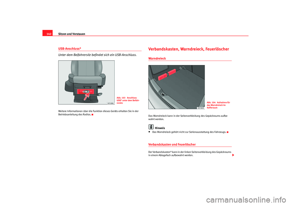 Seat Leon 5D 2006 Betriebsanleitung (in German) Sitzen und Verstauen
142USB-Anschluss*
Unter dem Beifahrersitz befindet sich ein USB-Anschluss.Weitere Informationen über die Funktion dieses Geräts erhalten Sie in der
Betriebsanleitu ng des Radio Seat Leon 5D 2006 Betriebsanleitung (in German) Sitzen und Verstauen
142USB-Anschluss*
Unter dem Beifahrersitz befindet sich ein USB-Anschluss.Weitere Informationen über die Funktion dieses Geräts erhalten Sie in der
Betriebsanleitu ng des Radio