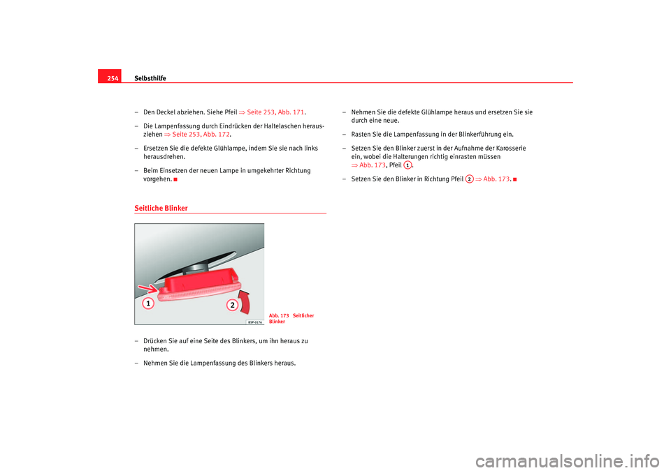 Seat Leon 5D 2006 Betriebsanleitung (in German) Selbsthilfe
254
– Den Deckel abziehen. Siehe Pfeil ⇒ Seite 253, Abb. 171.
– Die Lampenfassung durch Eindrücken der Haltelaschen heraus- ziehen ⇒Seite 253, Abb. 172 .
– Ersetzen Sie die def Seat Leon 5D 2006 Betriebsanleitung (in German) Selbsthilfe
254
– Den Deckel abziehen. Siehe Pfeil ⇒ Seite 253, Abb. 171.
– Die Lampenfassung durch Eindrücken der Haltelaschen heraus- ziehen ⇒Seite 253, Abb. 172 .
– Ersetzen Sie die def