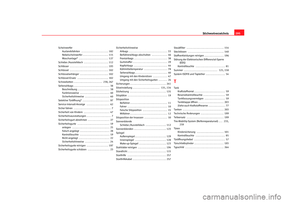 Seat Leon 5D 2006  Betriebsanleitung (in German) Stichwortverzeichnis295
Scheinwerfer
Auslandsfahrten  . . . . . . . . . . . . . . . . . . . . . 182
Nebelscheinwerfer . . . . . . . . . . . . . . . . . . . . 115
Waschanlage*  . . . . . . . . . . . . 