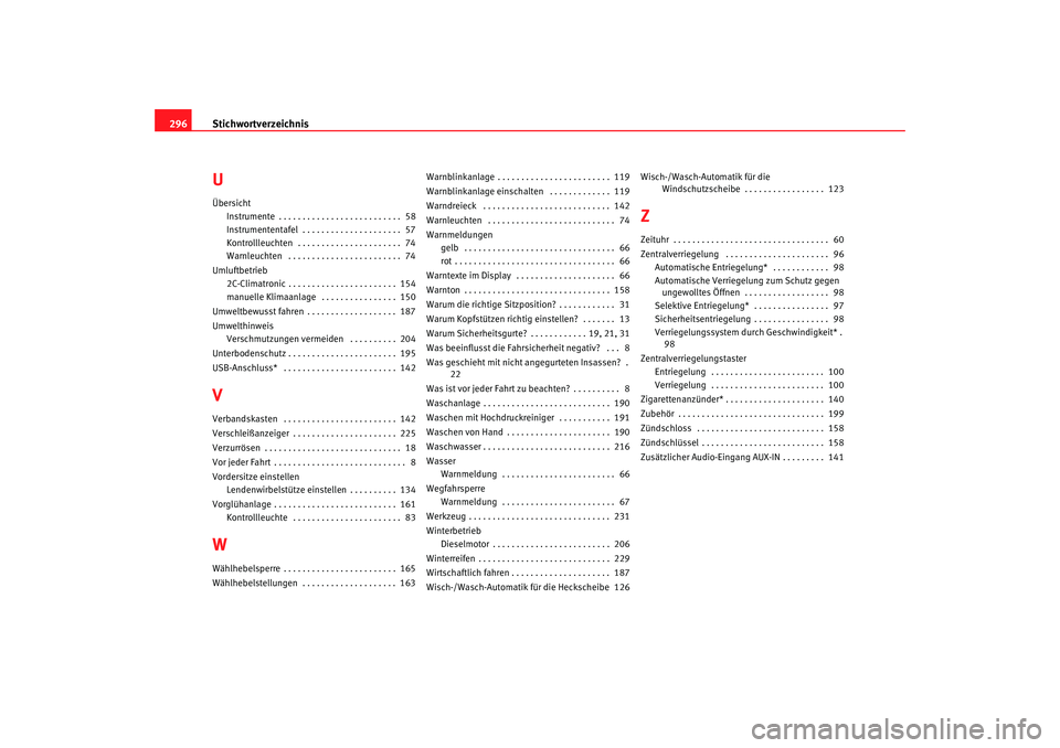 Seat Leon 5D 2006  Betriebsanleitung (in German) Stichwortverzeichnis
296UÜbersicht
Instrumente . . . . . . . . . . . . . . . . . . . . . . . . . .  58
Instrumententafel  . . . . . . . . . . . . . . . . . . . . .  57
Kontrollleuchten  . . . . . . .