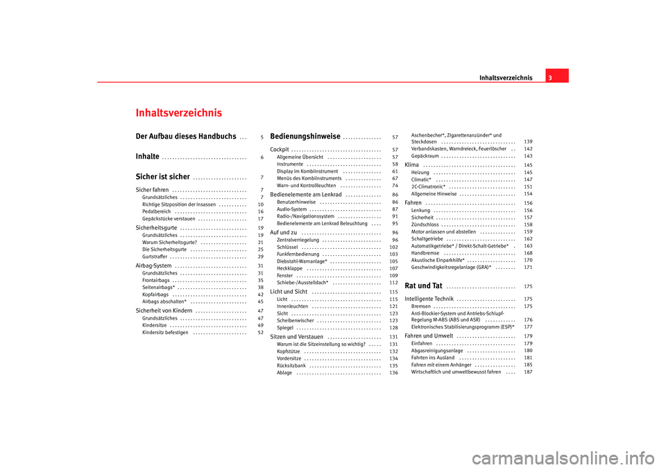 Seat Leon 5D 2006  Betriebsanleitung (in German) Inhaltsverzeichnis3
InhaltsverzeichnisDer Aufbau dieses Handbuchs
. . . 
Inhalte
. . . . . . . . . . . . . . . . . . . . . . . . . . . . . . . . . 
Sicher ist sicher
. . . . . . . . . . . . . . . . . 