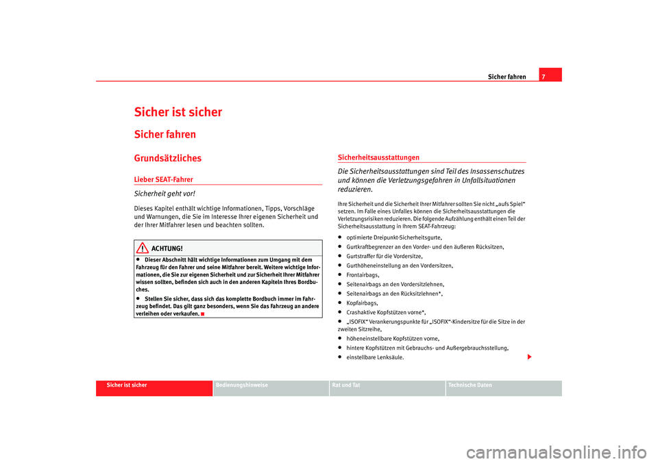 Seat Leon 5D 2006 Betriebsanleitung (in German) Sicher fahren7
Sicher ist sicher
Bedienungshinweise
Rat und Tat
Technische Daten
Sicher ist sicherSicher fahrenGrundsätzlichesLieber SEAT-Fahrer
Sicherheit geht vor!Dieses Kapitel enthält wichtige I Seat Leon 5D 2006 Betriebsanleitung (in German) Sicher fahren7
Sicher ist sicher
Bedienungshinweise
Rat und Tat
Technische Daten
Sicher ist sicherSicher fahrenGrundsätzlichesLieber SEAT-Fahrer
Sicherheit geht vor!Dieses Kapitel enthält wichtige I