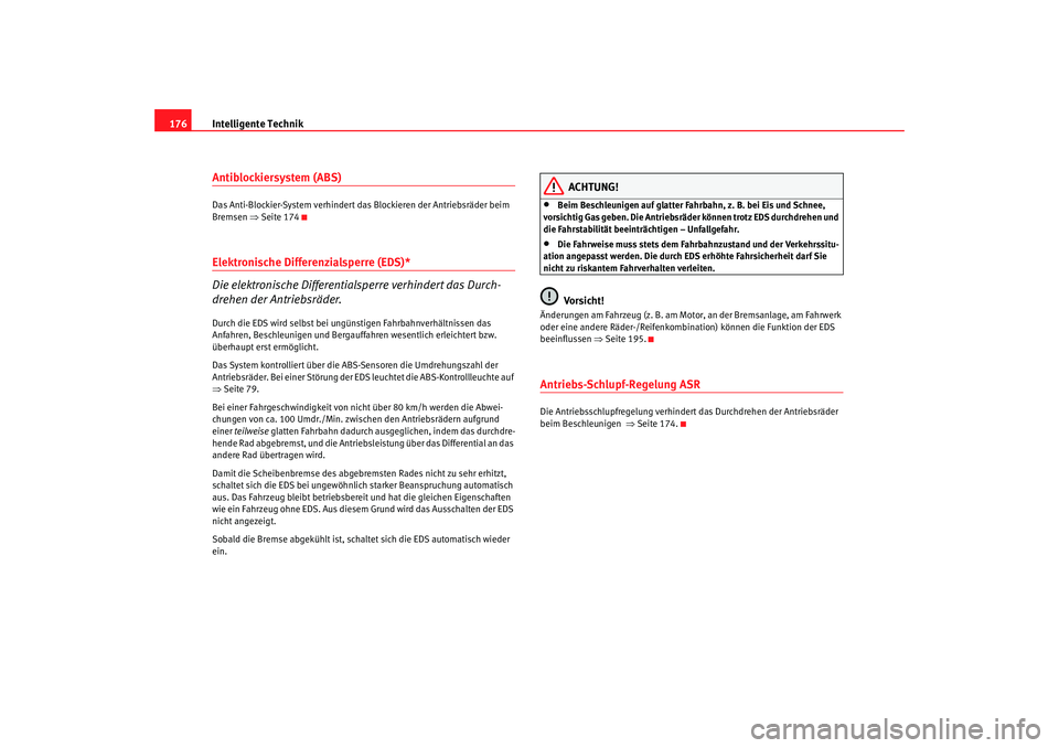 Seat Leon 5D 2005 Betriebsanleitung (in German) Intelligente Technik
176Antiblockiersystem (ABS)Das Anti-Blockier-System verhindert das Blockieren der Antriebsräder beim
Bremsen ⇒Seite 174Elektronische Differenzialsperre (EDS)*
Die elektronisc Seat Leon 5D 2005 Betriebsanleitung (in German) Intelligente Technik
176Antiblockiersystem (ABS)Das Anti-Blockier-System verhindert das Blockieren der Antriebsräder beim
Bremsen ⇒Seite 174Elektronische Differenzialsperre (EDS)*
Die elektronisc